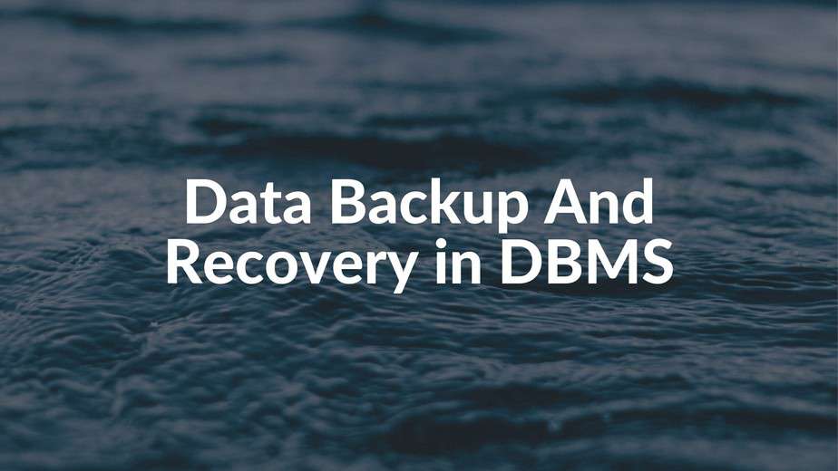 Data Backup And Recovery In DBMS