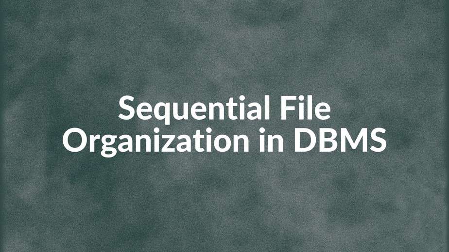 sequential-file-organization-in-database-dbms-advantages