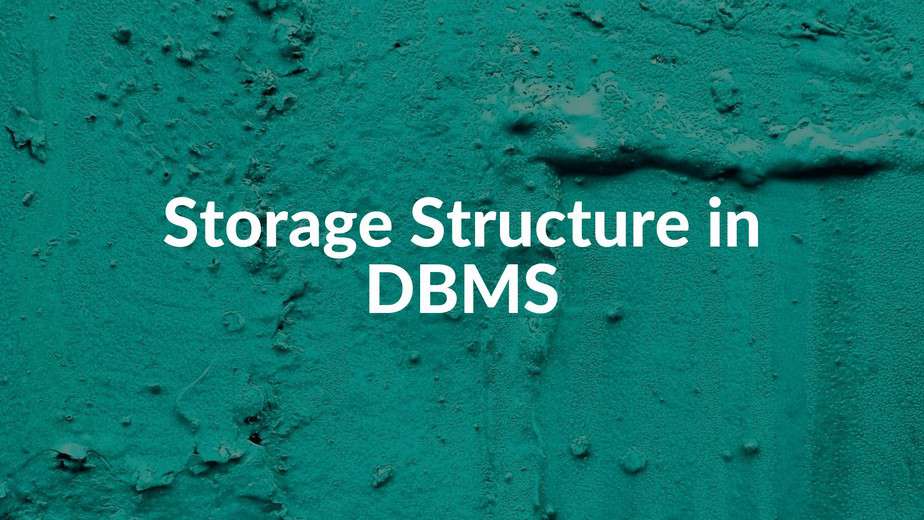 Storage Structure in DBMS Storage Structure in SQL