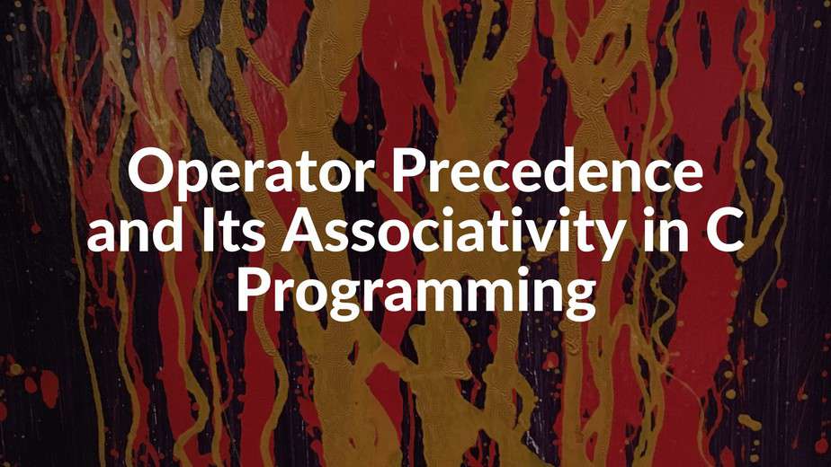 Operator Precedence And Its Associativity In C Programming