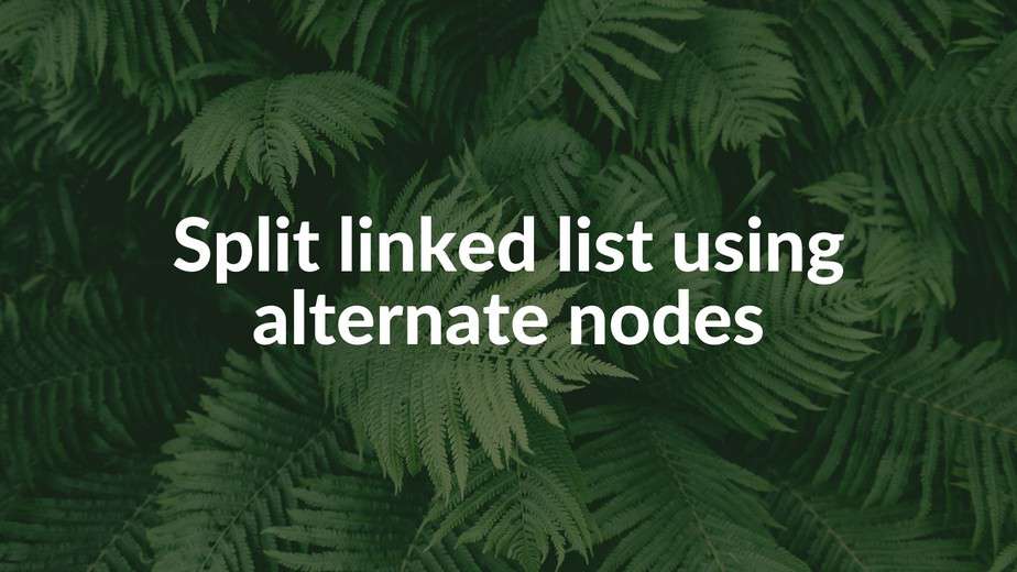 split-linked-list-using-alternate-nodes