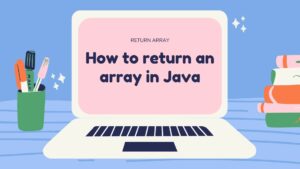 How to return an array in Java - TutorialCup