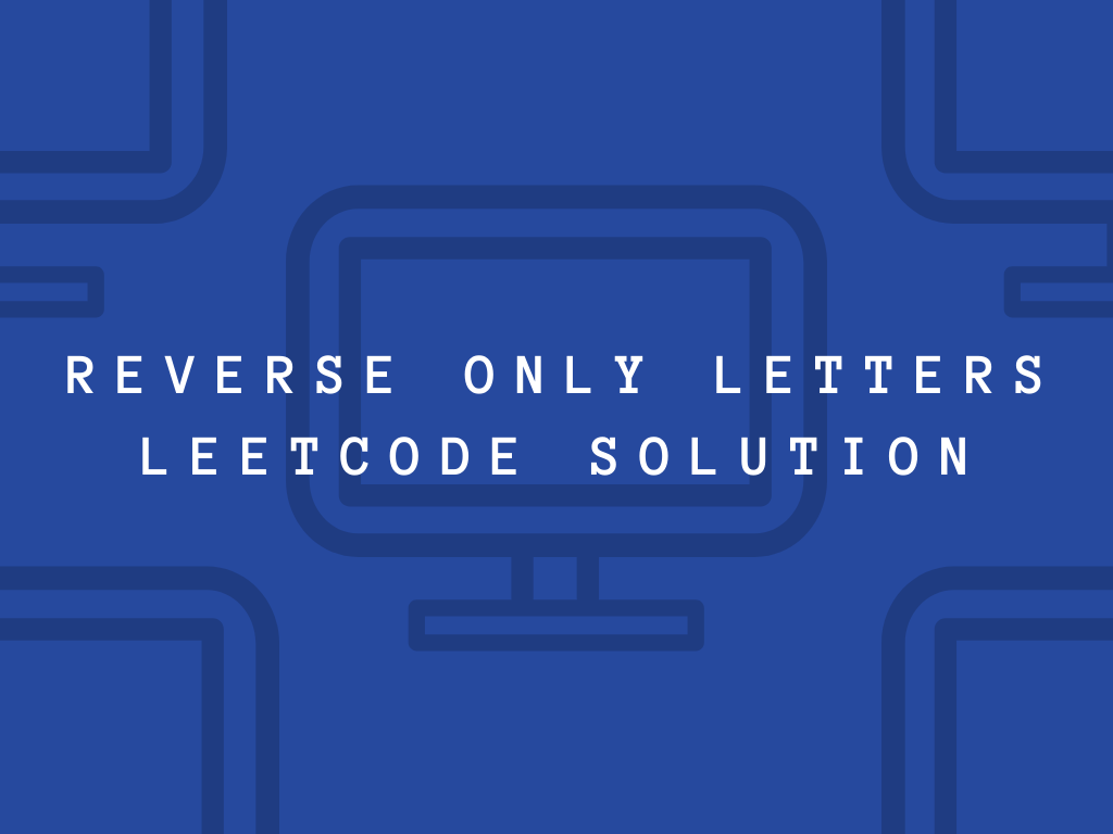 Reverse Only Letters LeetCode Solution