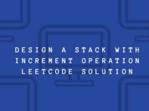 Design A Stack With Increment Operation Leetcode Solution