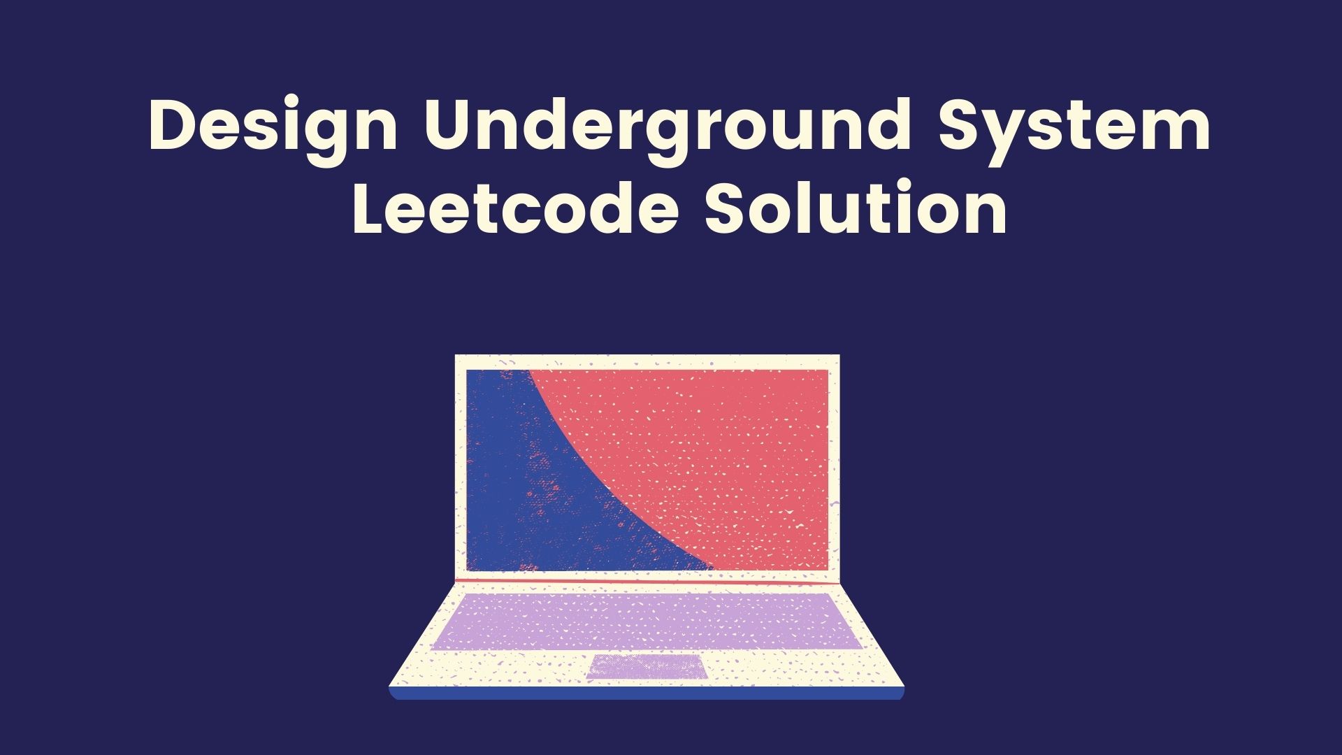 Design Underground System Leetcode Solution